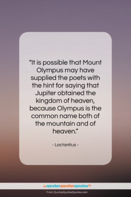 Lactantius quote: “It is possible that Mount Olympus may…”- at QuotesQuotesQuotes.com