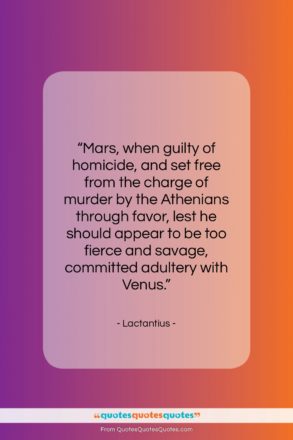 Lactantius quote: “Mars, when guilty of homicide, and set…”- at QuotesQuotesQuotes.com