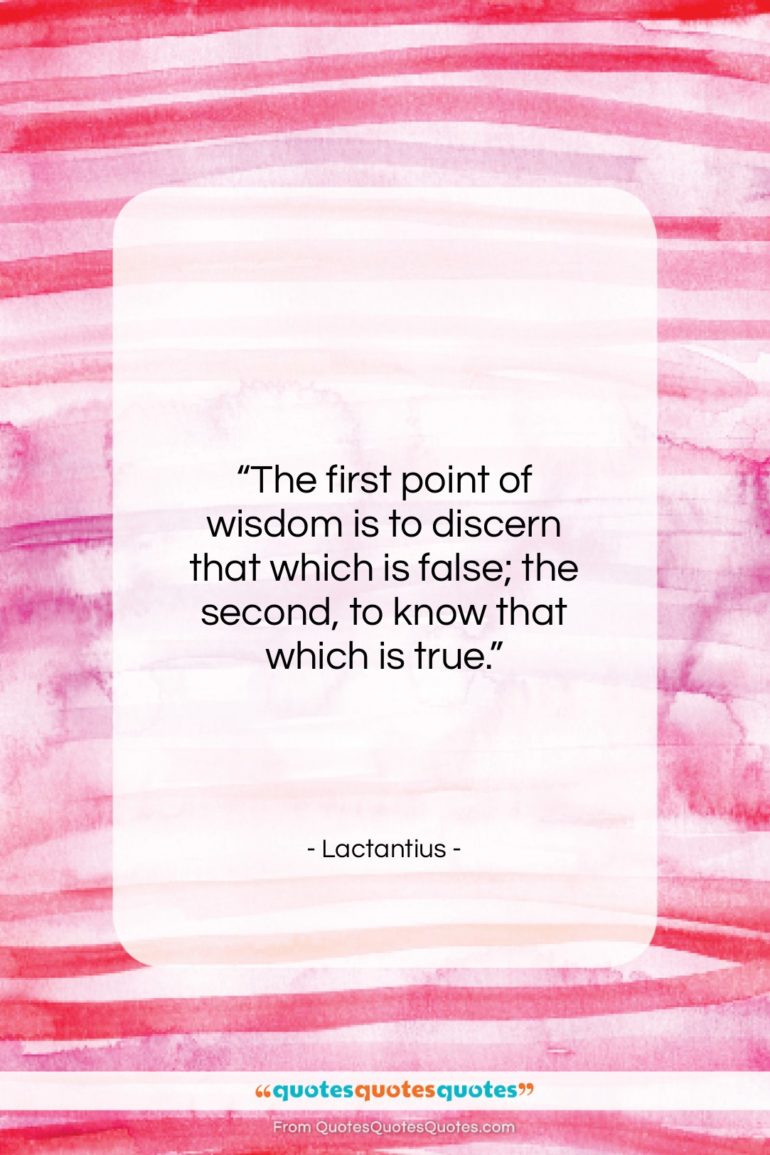 Lactantius quote: “The first point of wisdom is to…”- at QuotesQuotesQuotes.com