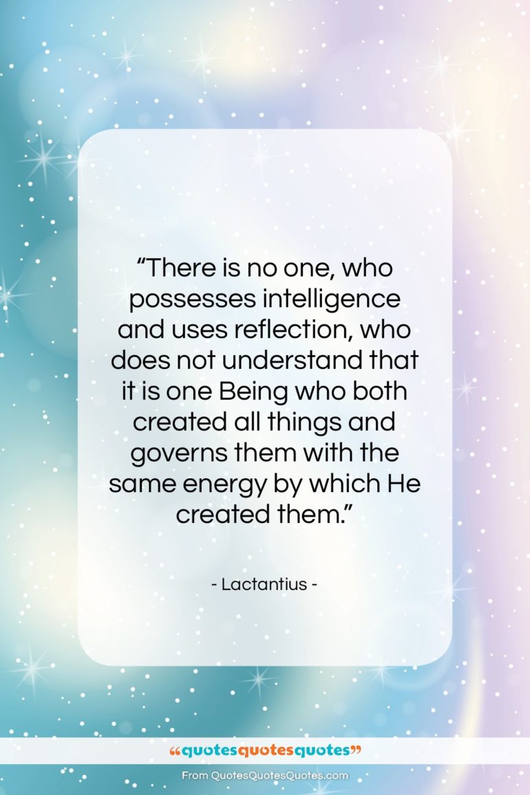 Lactantius quote: “There is no one, who possesses intelligence…”- at QuotesQuotesQuotes.com
