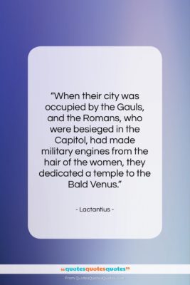 Lactantius quote: “When their city was occupied by the…”- at QuotesQuotesQuotes.com