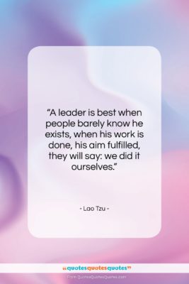Lao Tzu quote: “A leader is best when people barely…”- at QuotesQuotesQuotes.com