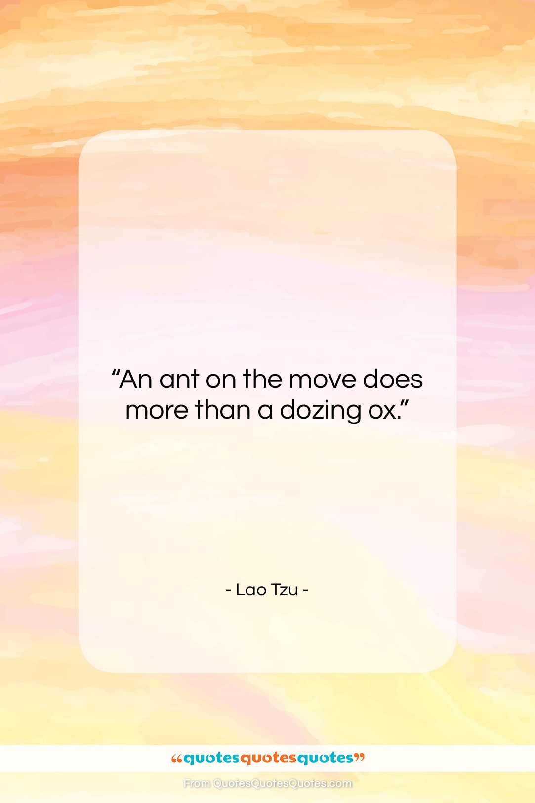 Lao Tzu quote: “An ant on the move does more…”- at QuotesQuotesQuotes.com