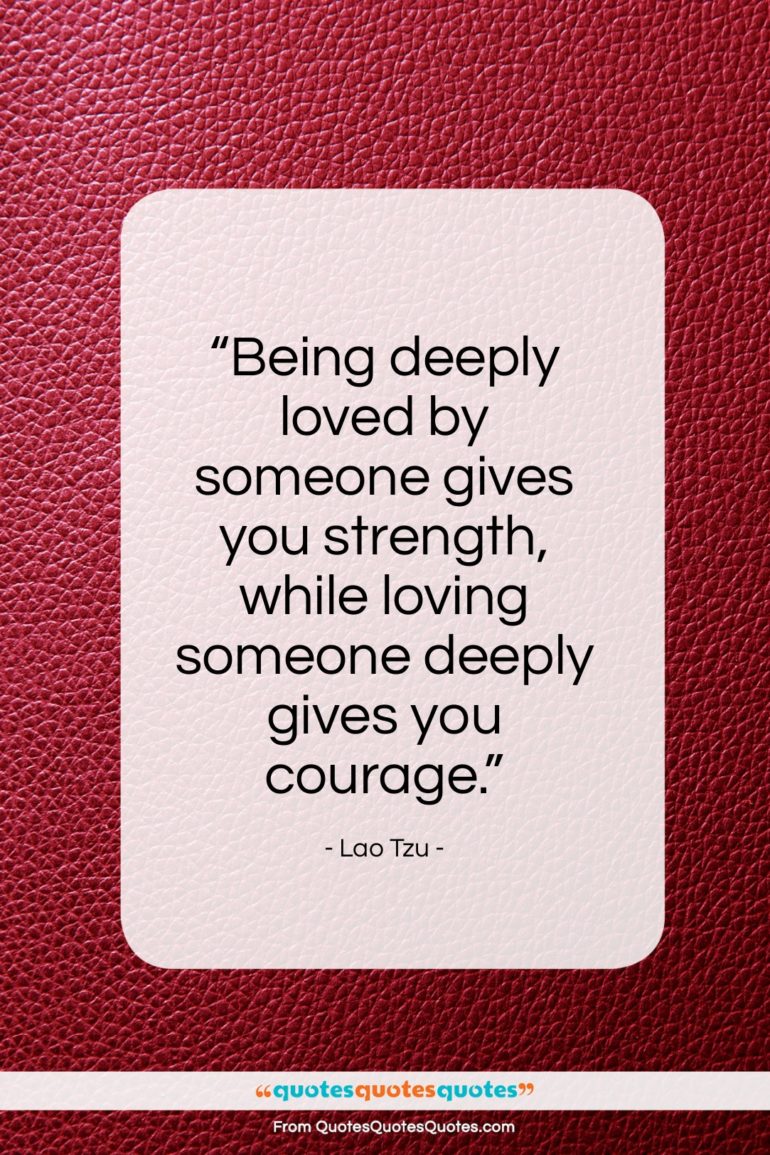 Lao Tzu quote: “Being deeply loved by someone gives you…”- at QuotesQuotesQuotes.com