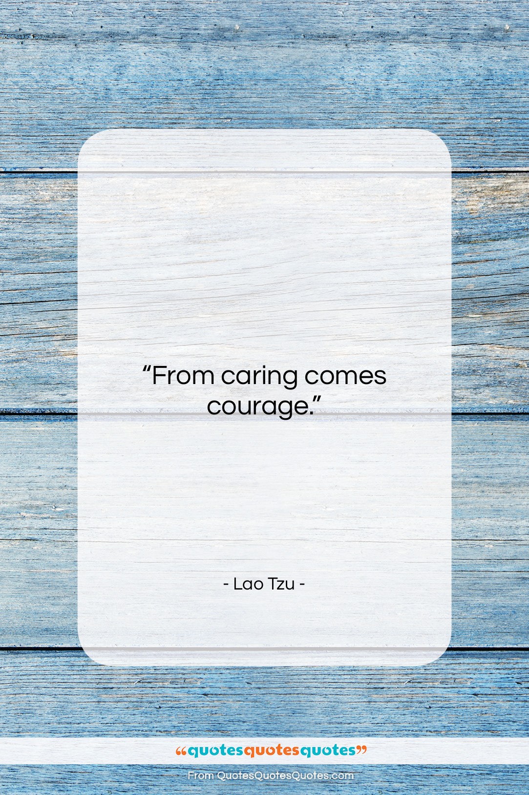 Lao Tzu quote: “From caring comes courage….”- at QuotesQuotesQuotes.com
