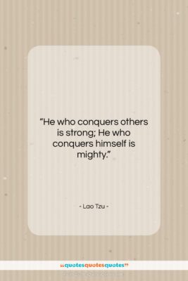 Lao Tzu quote: “He who conquers others is strong; He…”- at QuotesQuotesQuotes.com