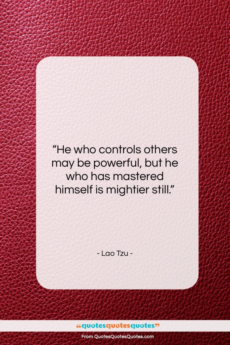 Lao Tzu quote: “He who controls others may be powerful,…”- at QuotesQuotesQuotes.com