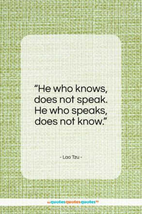 Lao Tzu quote: “He who knows, does not speak…”- at QuotesQuotesQuotes.com