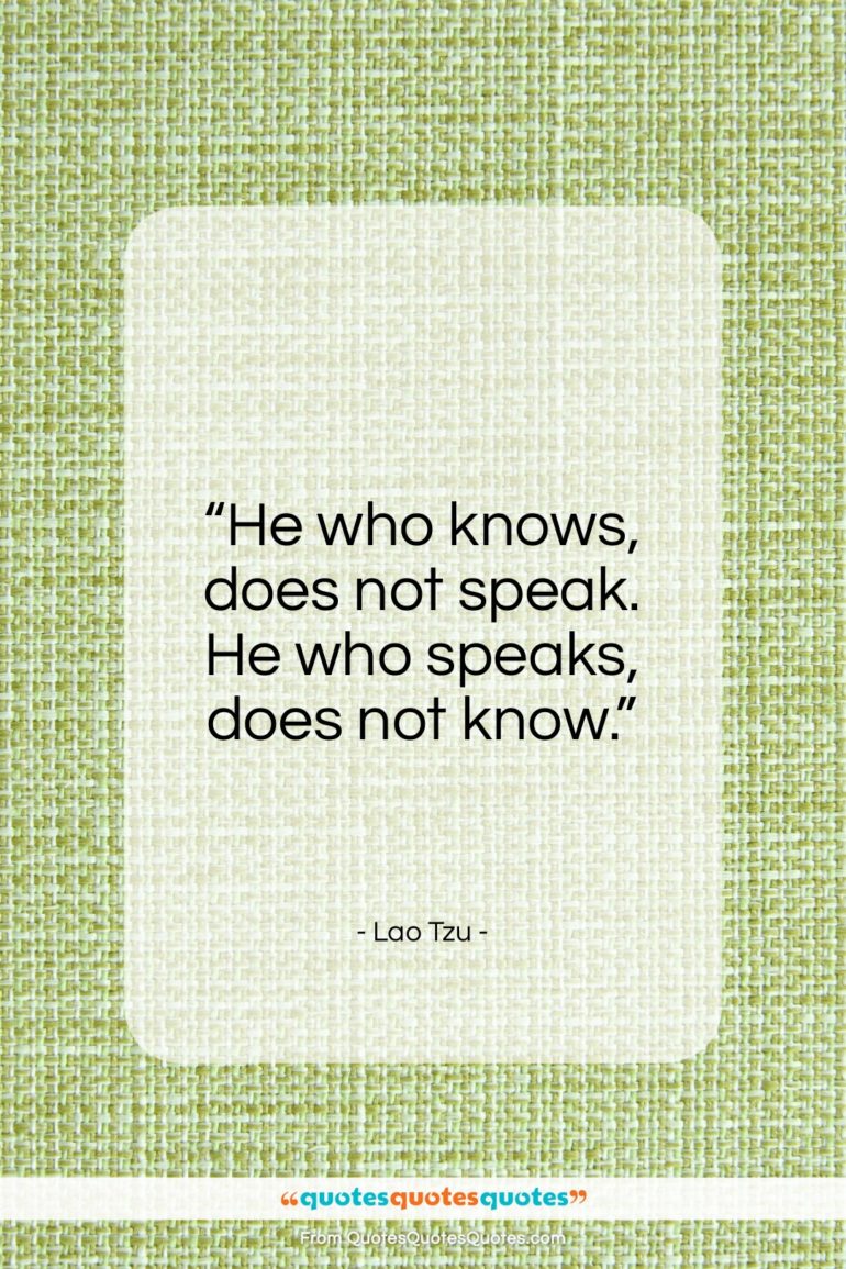Lao Tzu quote: “He who knows, does not speak…”- at QuotesQuotesQuotes.com