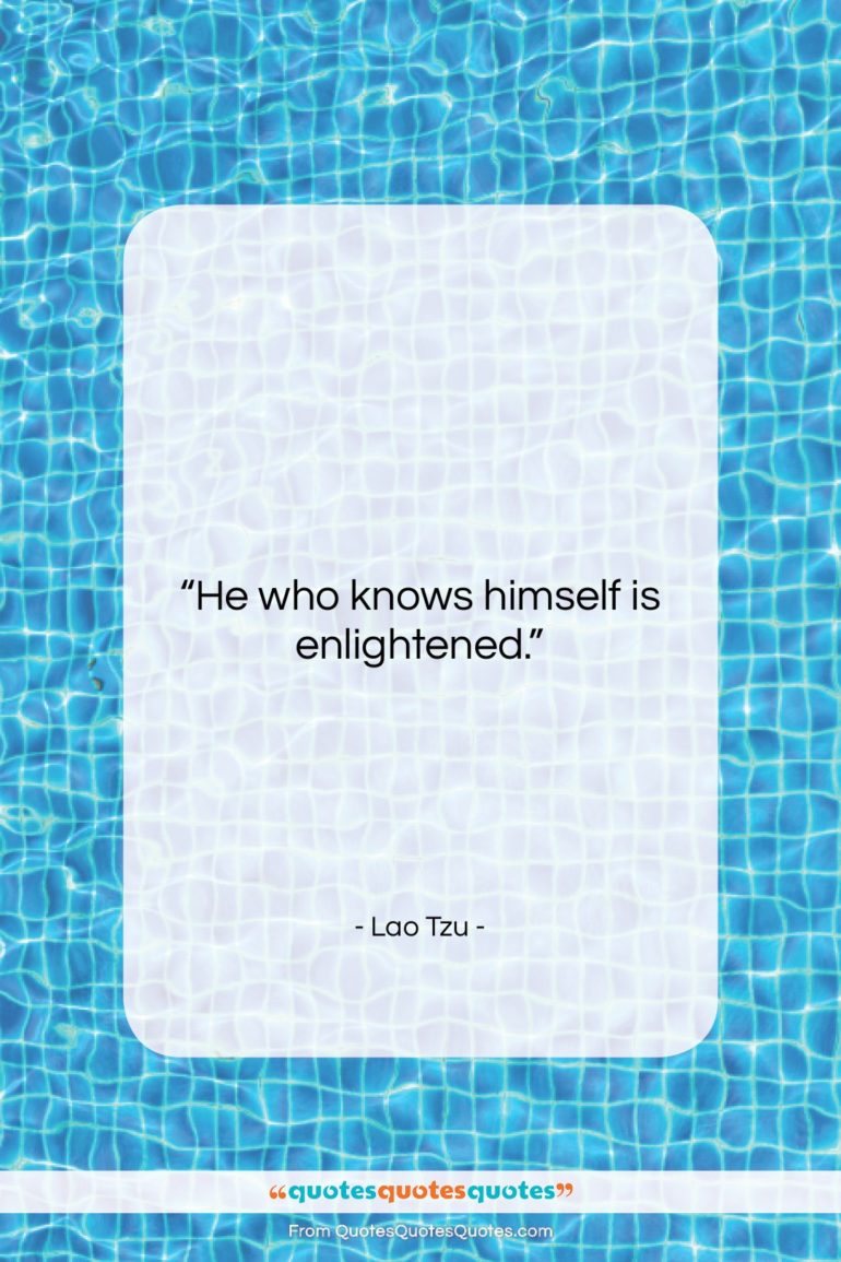 Lao Tzu quote: “He who knows himself is enlightened….”- at QuotesQuotesQuotes.com