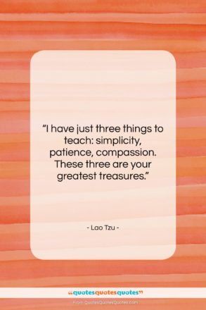 Lao Tzu quote: “I have just three things to teach:…”- at QuotesQuotesQuotes.com