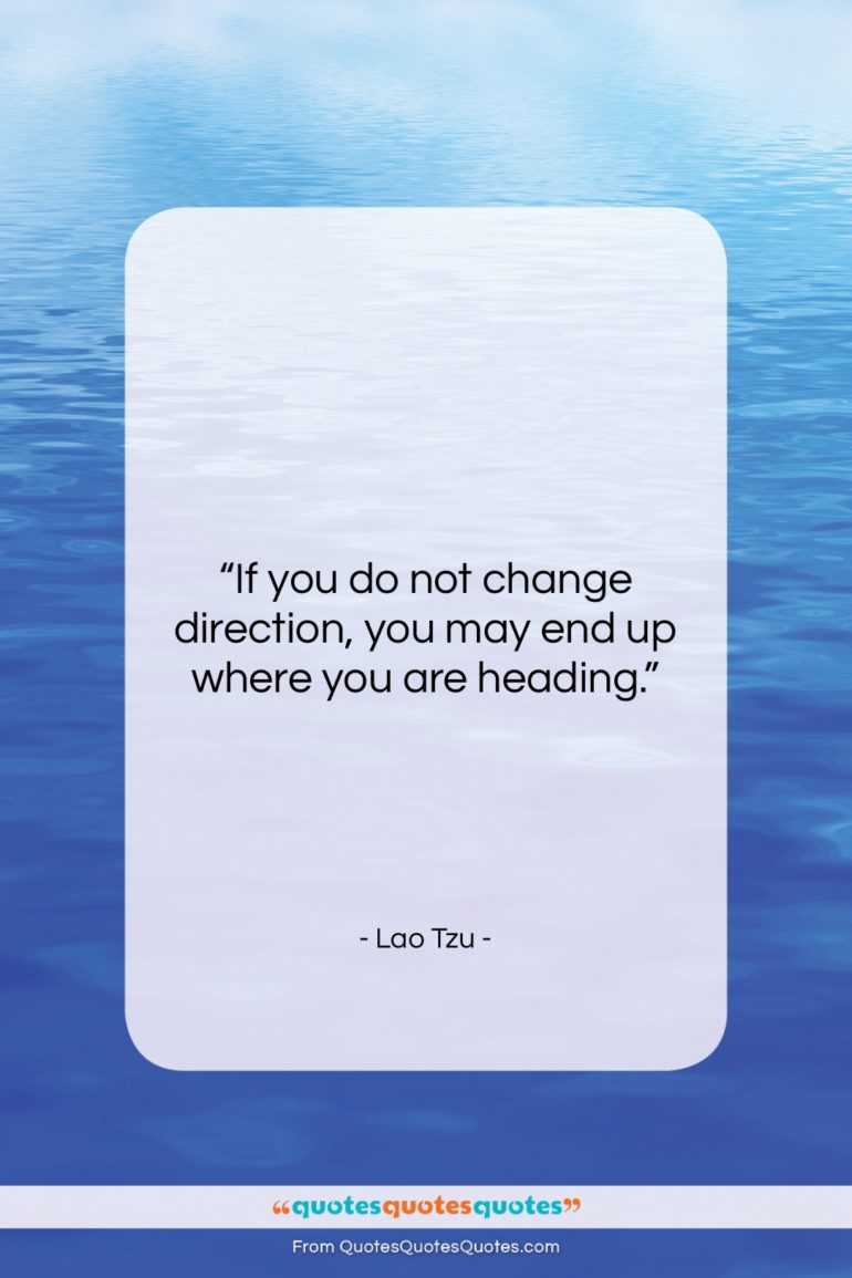 Lao Tzu quote: “If you do not change direction, you…”- at QuotesQuotesQuotes.com