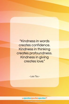 Lao Tzu quote: “Kindness in words creates confidence. Kindness in…”- at QuotesQuotesQuotes.com