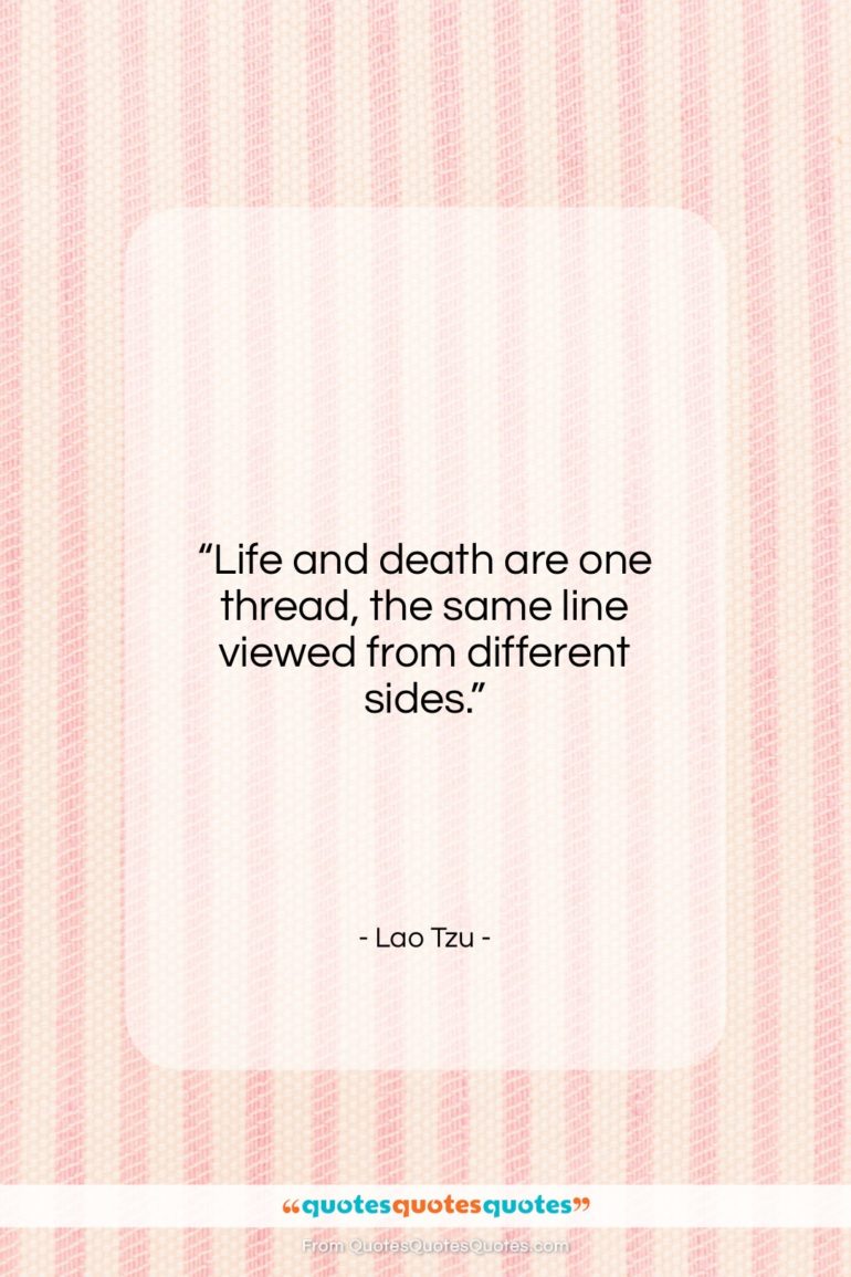 Lao Tzu quote: “Life and death are one thread, the…”- at QuotesQuotesQuotes.com