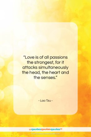 Lao Tzu quote: “Love is of all passions the strongest…”- at QuotesQuotesQuotes.com