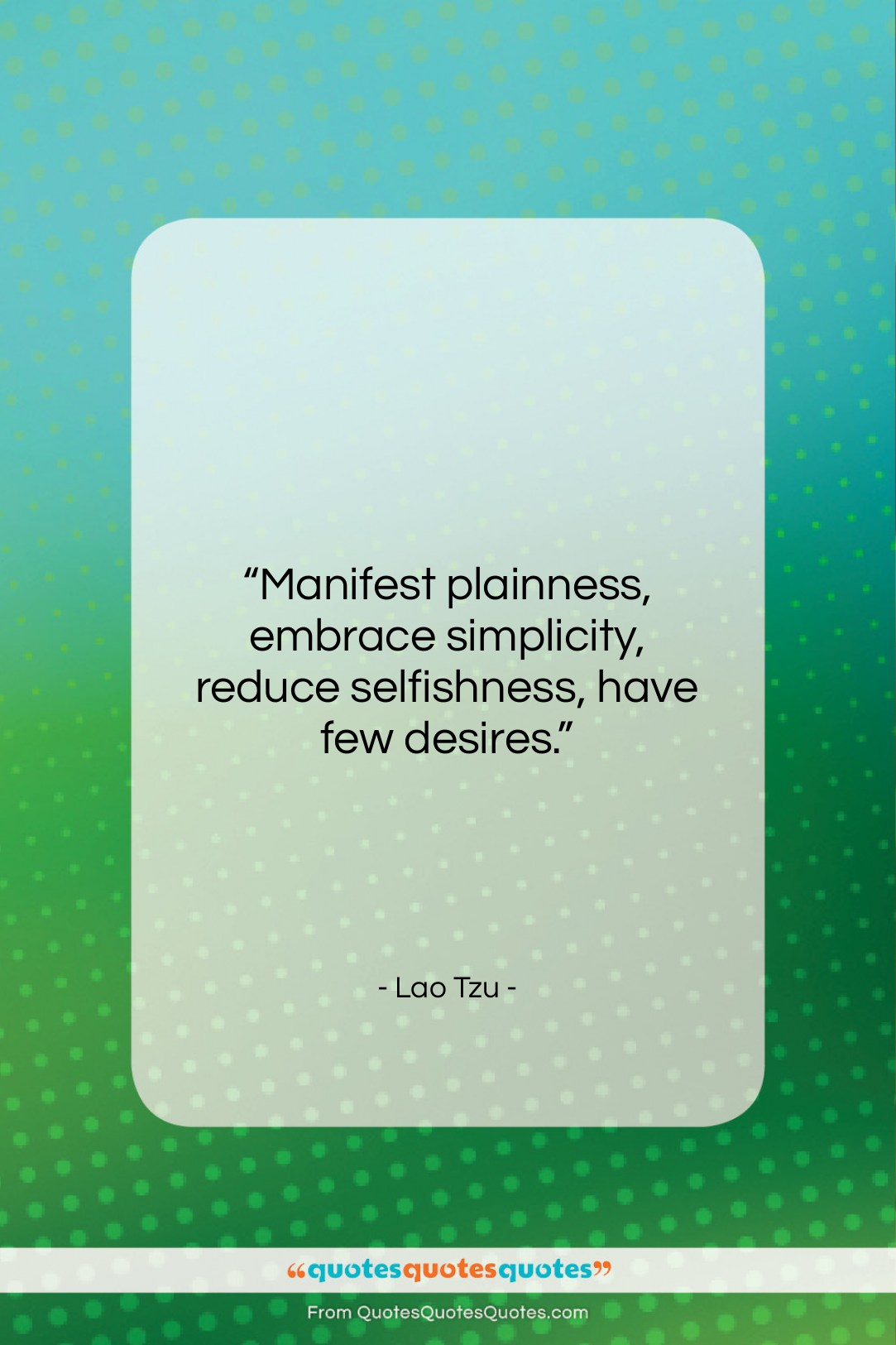 Lao Tzu quote: “Manifest plainness, embrace simplicity, reduce selfishness, have…”- at QuotesQuotesQuotes.com