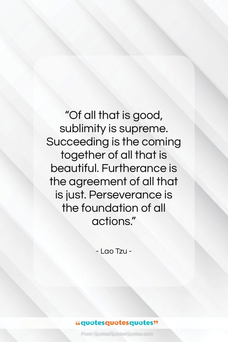 Lao Tzu quote: “Of all that is good, sublimity is…”- at QuotesQuotesQuotes.com