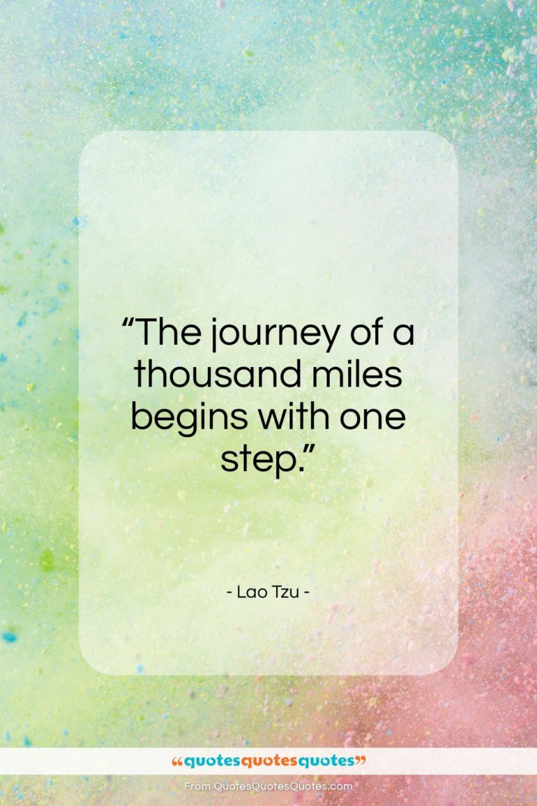 Lao Tzu quote: “The journey of a thousand miles begins with one step.”- at QuotesQuotesQuotes.com