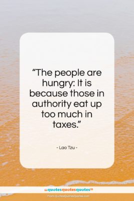 Lao Tzu quote: “The people are hungry: It is because…”- at QuotesQuotesQuotes.com