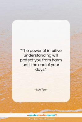 Lao Tzu quote: “The power of intuitive understanding will protect…”- at QuotesQuotesQuotes.com