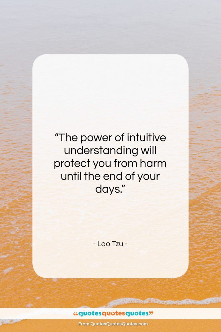 Lao Tzu quote: “The power of intuitive understanding will protect…”- at QuotesQuotesQuotes.com