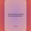 Lao Tzu quote: “The words of truth are always paradoxical….”- at QuotesQuotesQuotes.com
