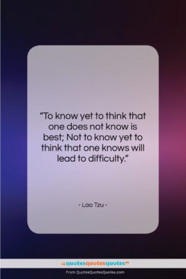 Lao Tzu quote: “To know yet to think that one…”- at QuotesQuotesQuotes.com