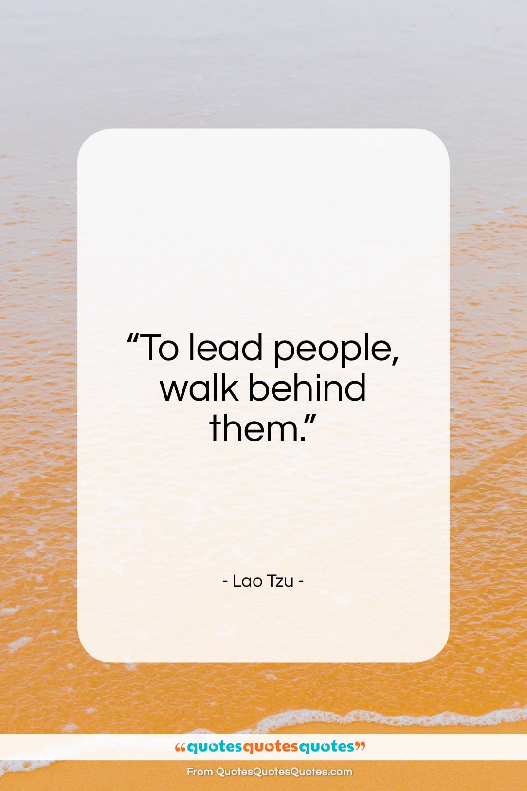 Lao Tzu quote: “To lead people, walk behind them.”- at QuotesQuotesQuotes.com