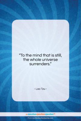 Lao Tzu quote: “To the mind that is still, the…”- at QuotesQuotesQuotes.com