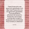Lao Tzu quote: “Treat those who are good with goodness,…”- at QuotesQuotesQuotes.com