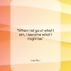 Lao Tzu quote: “When I let go of what I…”- at QuotesQuotesQuotes.com
