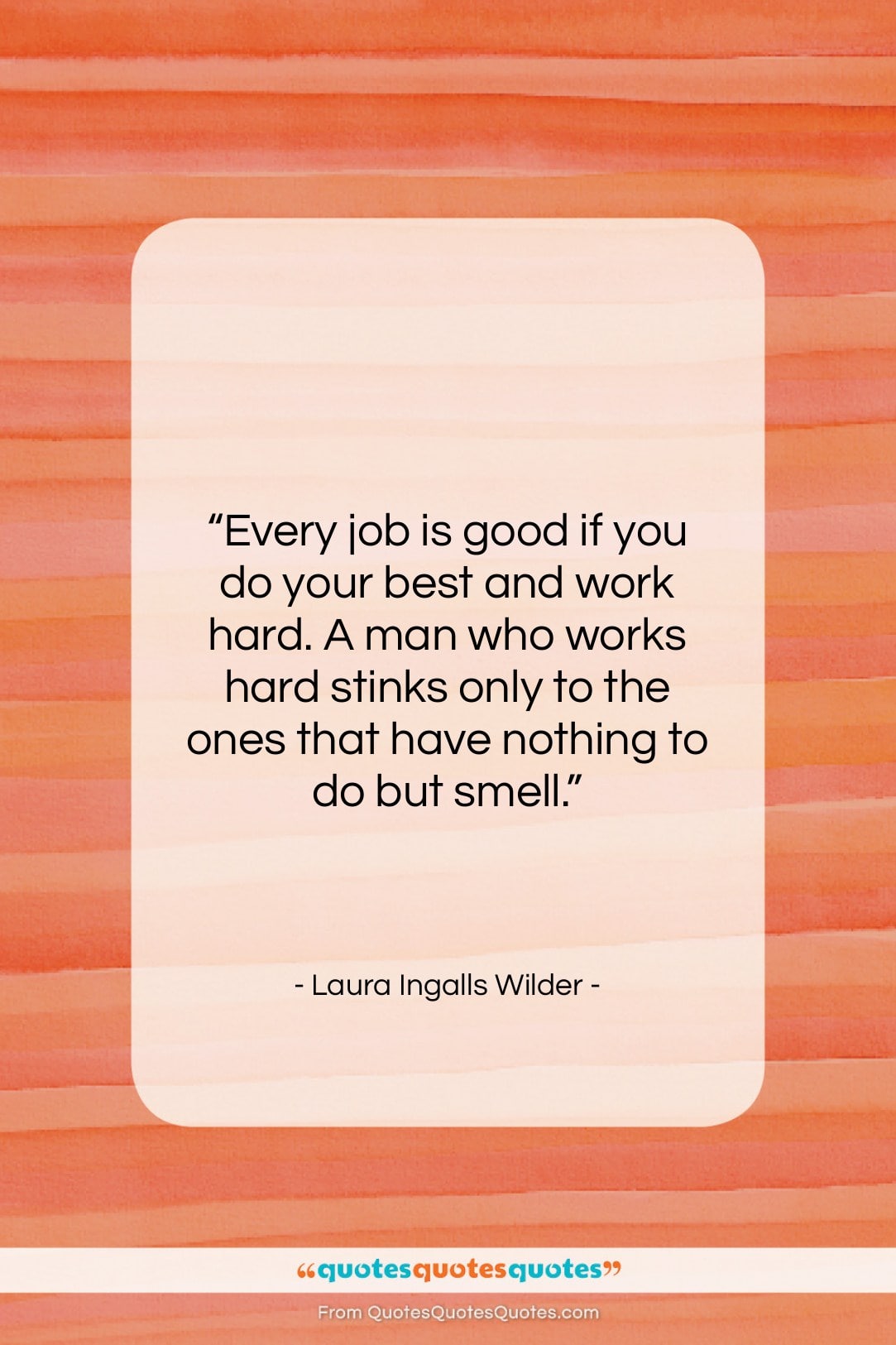 Laura Ingalls Wilder quote: “Every job is good if you do…”- at QuotesQuotesQuotes.com