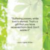 Laura Ingalls Wilder quote: “Suffering passes, while love is eternal. That’s…”- at QuotesQuotesQuotes.com