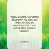 Lee Iacocca quote: “Apply yourself. Get all the education you…”- at QuotesQuotesQuotes.com