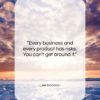 Lee Iacocca quote: “Every business and every product has risks….”- at QuotesQuotesQuotes.com