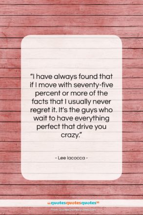 Lee Iacocca quote: “I have always found that if I…”- at QuotesQuotesQuotes.com