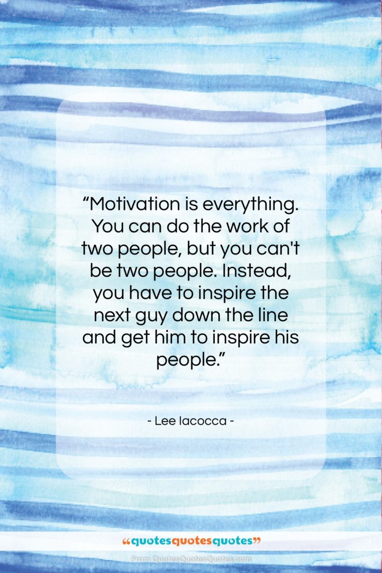 Lee Iacocca quote: “Motivation is everything. You can do the…”- at QuotesQuotesQuotes.com