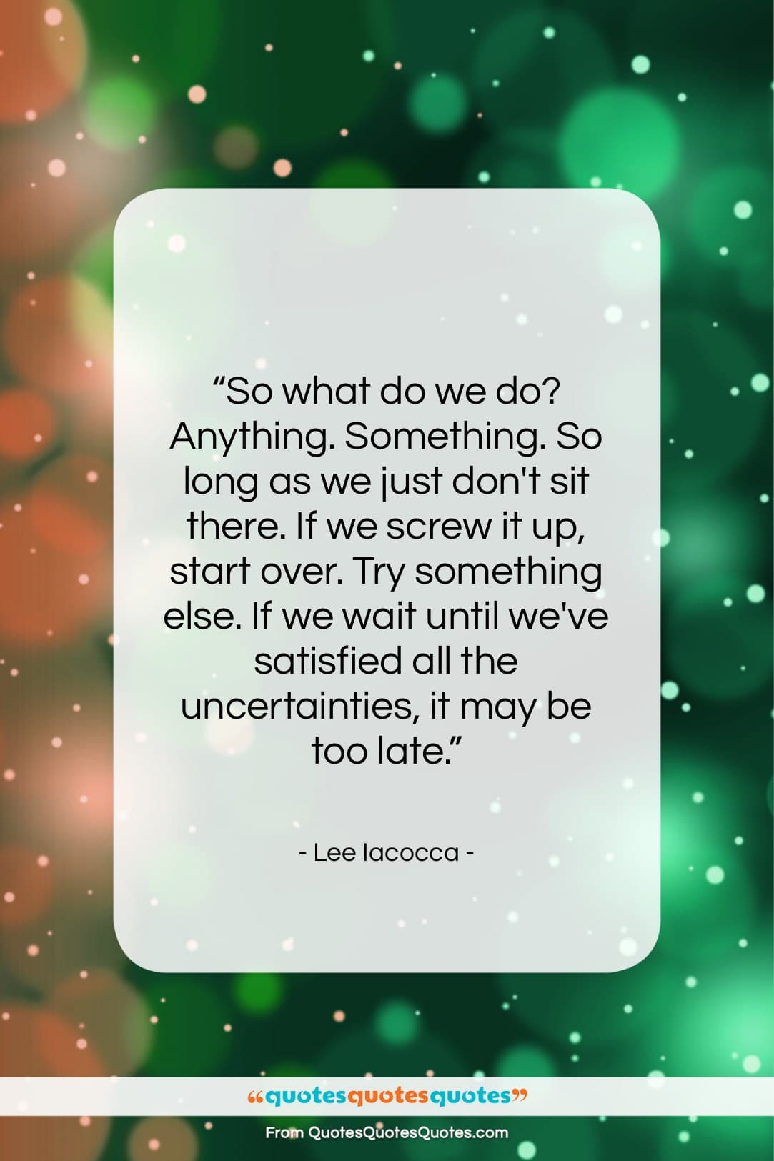 Lee Iacocca quote: “So what do we do? Anything. Something….”- at QuotesQuotesQuotes.com