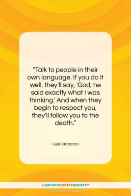 Lee Iacocca quote: “Talk to people in their own language….”- at QuotesQuotesQuotes.com