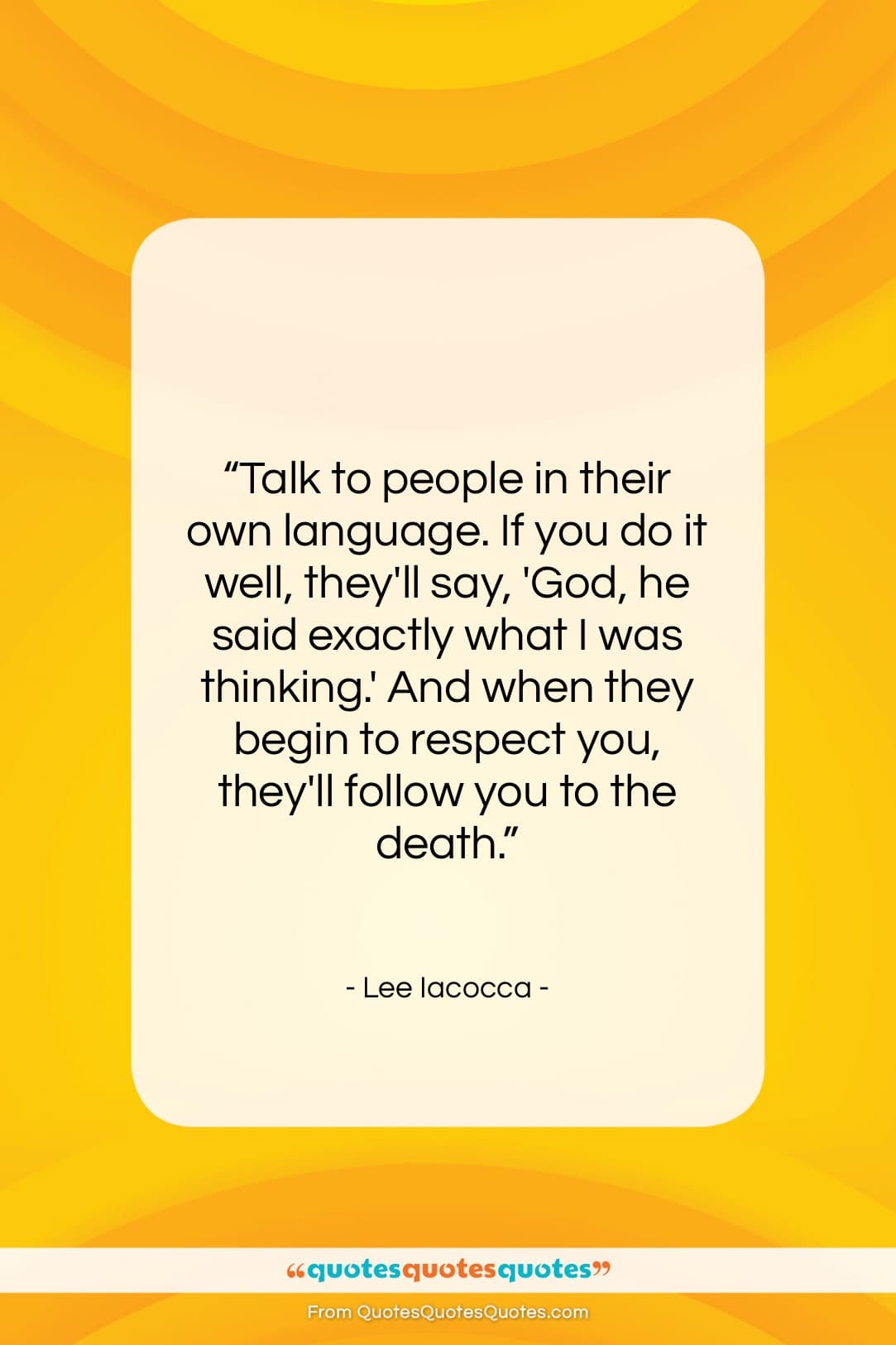 Lee Iacocca quote: “Talk to people in their own language….”- at QuotesQuotesQuotes.com