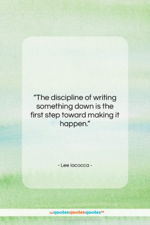 Lee Iacocca quote: “The discipline of writing something down is…”- at QuotesQuotesQuotes.com