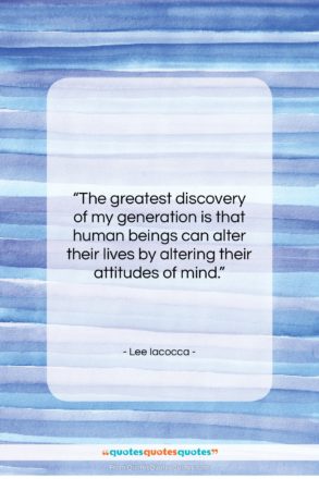 Lee Iacocca quote: “The greatest discovery of my generation is…”- at QuotesQuotesQuotes.com