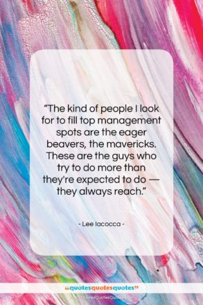 Lee Iacocca quote: “The kind of people I look for…”- at QuotesQuotesQuotes.com