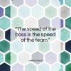 Lee Iacocca quote: “The speed of the boss is the…”- at QuotesQuotesQuotes.com
