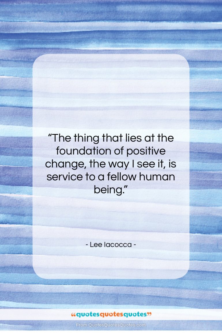 Lee Iacocca quote: “The thing that lies at the foundation…”- at QuotesQuotesQuotes.com