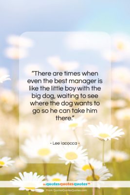 Lee Iacocca quote: “There are times when even the best…”- at QuotesQuotesQuotes.com