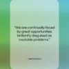 Lee Iacocca quote: “We are continually faced by great opportunities…”- at QuotesQuotesQuotes.com