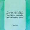 Lee Iacocca quote: “You can have brilliant ideas, but if…”- at QuotesQuotesQuotes.com