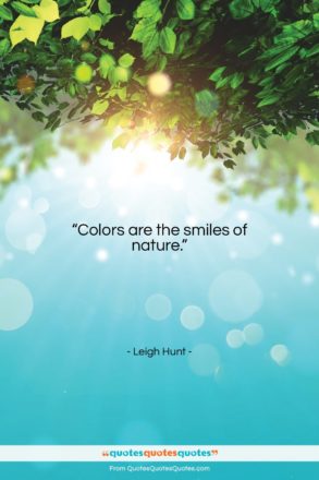 Leigh Hunt quote: “Colors are the smiles of nature….”- at QuotesQuotesQuotes.com