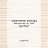 Leigh Hunt quote: “Great woman belong to history and to…”- at QuotesQuotesQuotes.com